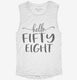 Hello Fifty Eight 58th Birthday Gift Hello 58 white Womens Muscle Tank