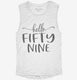 Hello Fifty Nine 59th Birthday Gift Hello 59 white Womens Muscle Tank