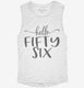 Hello Fifty Six 56th Birthday Gift Hello 56 white Womens Muscle Tank