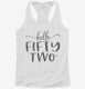 Hello Fifty Two 52nd Birthday Gift Hello 52 white Womens Racerback Tank