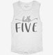 Hello Five 5th Birthday Gift Hello 5 white Womens Muscle Tank