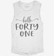 Hello Forty One 41st Birthday Gift Hello 41 white Womens Muscle Tank