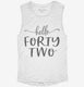 Hello Forty Two 42nd Birthday Gift Hello 42 white Womens Muscle Tank