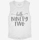 Hello Ninety Two 92nd Birthday Gift Hello 92 white Womens Muscle Tank