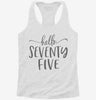 Hello Seventy Five 75th Birthday Gift Hello 75 Womens Racerback Tank 9a35c521-2649-42a9-aa0b-0654983c93ef 666x695.jpg?v=1700679689