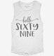 Hello Sixty Nine 69th Birthday Gift Hello 69 white Womens Muscle Tank