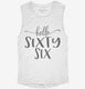 Hello Sixty Six 66th Birthday Gift Hello 66 white Womens Muscle Tank