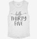 Hello Thirty Five 35th Birthday Gift Hello 35 white Womens Muscle Tank