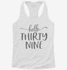 Hello Thirty Nine 39th Birthday Gift Hello 39 Womens Racerback Tank 8b8088b3-e6c1-4a3a-941c-2c46f2de6ac7 666x695.jpg?v=1700679506