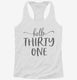Hello Thirty One 31st Birthday Gift Hello 31 white Womens Racerback Tank
