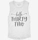 Hello Thirty Two 32nd Birthday Gift Hello 32 white Womens Muscle Tank