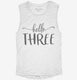 Hello Three 3rd Birthday Gift Hello 3 white Womens Muscle Tank
