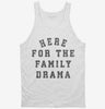 Here For The Family Drama Tanktop 666x695.jpg?v=1733648060