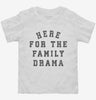 Here For The Family Drama Toddler Shirt 666x695.jpg?v=1733648077