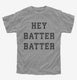 Hey Batter Batter grey Youth Tee