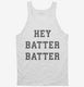 Hey Batter Batter white Tank