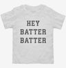 Hey Batter Batter Toddler Shirt 666x695.jpg?v=1707193260