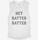 Hey Batter Batter white Womens Muscle Tank
