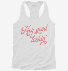Hey Good Lookin Womens Racerback Tank