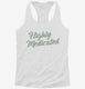 Highly Medicated white Womens Racerback Tank