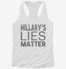 Hillarys Lies Matter Womens Racerback Tank 2fec1025-3b7a-41df-af5c-e18db31feb38 666x695.jpg?v=1700679211