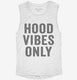 Hood Vibes Only white Womens Muscle Tank