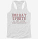 Hooray Sports Do The Thing Win The Points white Womens Racerback Tank