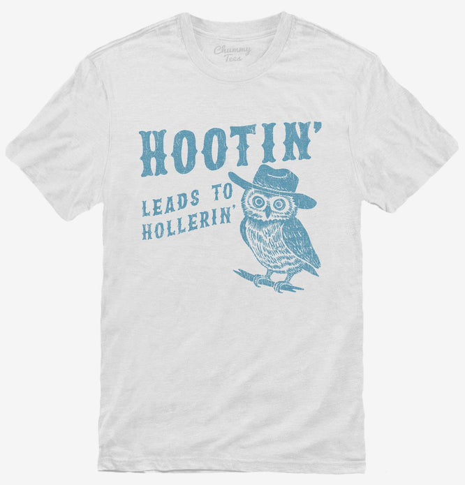 Hootin Leads to Hollerin T-Shirt