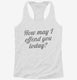 How May I Offend You Today white Womens Racerback Tank