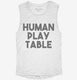 Human Play Table Mat white Womens Muscle Tank