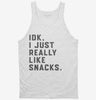 Idk I Just Really Like Snacks Funny Tanktop 666x695.jpg?v=1707203122