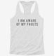 I Am Aware Of My Faults white Womens Racerback Tank