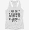 I Am Only A Morning Person On December 25th Womens Racerback Tank A274e459-9b0f-4358-a861-3b3823bb522d 666x695.jpg?v=1700678786