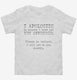 I Apologize To Anyone I Have Not Yet Offended  Toddler Tee