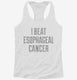 I Beat Esophagael Cancer white Womens Racerback Tank