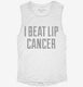 I Beat Lip Cancer white Womens Muscle Tank