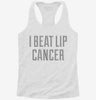 I Beat Lip Cancer Womens Racerback Tank 39b16193-94b7-4aae-aa62-4e6e62b18d6b 666x695.jpg?v=1700678559