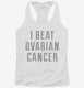I Beat Ovarian Cancer white Womens Racerback Tank