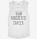 I Beat Pancreatic Cancer white Womens Muscle Tank