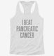 I Beat Pancreatic Cancer white Womens Racerback Tank