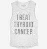 I Beat Thyroid Cancer Womens Muscle Tank 0c4199c2-0b6f-4d82-b3bb-880376b90a5b 666x695.jpg?v=1700722766