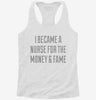 I Became A Nurse For The Money And Fame Womens Racerback Tank E19a739d-5b89-451d-92a8-42660f3edfa6 666x695.jpg?v=1700678394