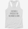 I Became A Physicist For The Money And Fame Womens Racerback Tank A2bcea8d-ede4-4327-ace5-33c4922d69c1 666x695.jpg?v=1700678387