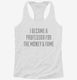 I Became A Professor For The Money and Fame white Womens Racerback Tank
