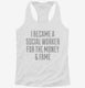 I Became A Social Worker For The Money and Fame white Womens Racerback Tank