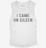 I Came On Eileen Womens Muscle Tank 3c537c39-9e07-4432-95be-d0c407c13ffd 666x695.jpg?v=1700722600