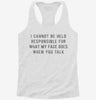 I Cannot Be Held Responsible For What My Face Does When You Talk Womens Racerback Tank 40fcf7a0-ebbd-4304-a80a-c0b337132b3f 666x695.jpg?v=1700678235