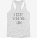 I Code Therefore I Am white Womens Racerback Tank