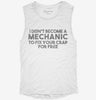 I Didnt Become A Mechanic To Fix Your Crap For Free Womens Muscle Tank 49480827-2b6d-47eb-a64f-9d8d611347eb 666x695.jpg?v=1700722457