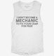 I Didn't Become A Mechanic To Fix Your Crap For Free white Womens Muscle Tank